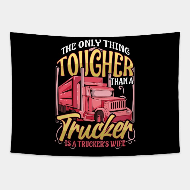 Truckers Wife Tougher Than a Trucker Funny Gift Trucker Wife T-Shirt Tapestry by Dr_Squirrel