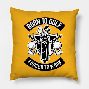 Born To Golf. Forced To Work Pillow