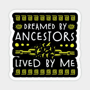Dreamed By Ancestors Lived By Me - Black Heritage Magnet