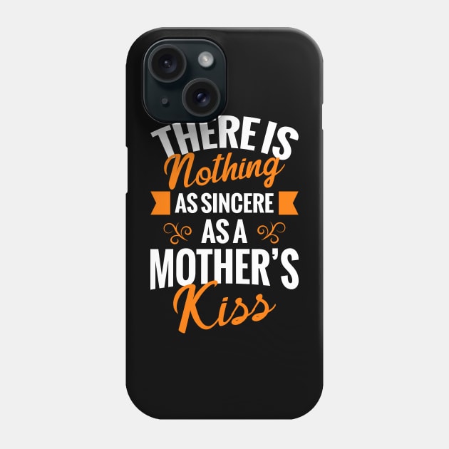 Nothing Like Mother Kiss Phone Case by Mako Design 