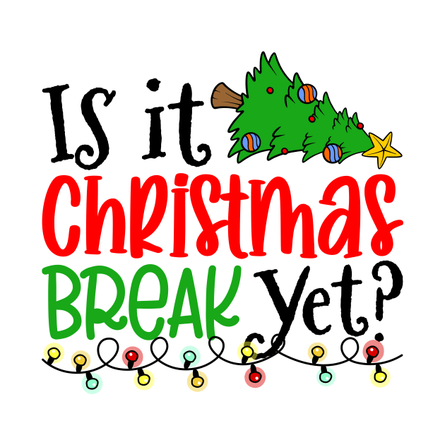 Is it Christmas Break Yet Christmas by antrazdixonlda