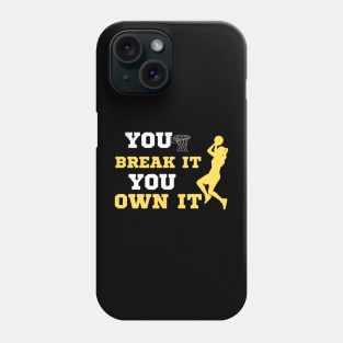 You Break It You Own It Basketball Lover Phone Case