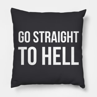 go straight to hell Pillow