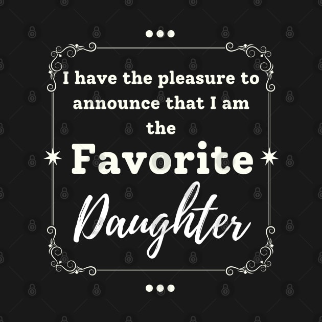 I'm the favorite daughter by Tee-riffic Topics