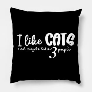 I like cats and maybe like 3 people Pillow