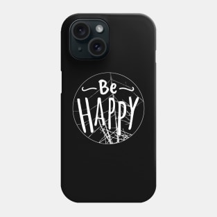 Be Happy Phone Case