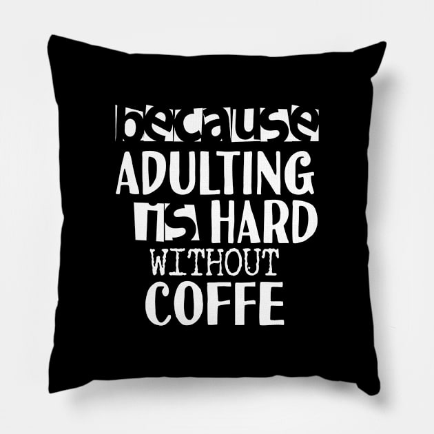 Coffee Because Adulting is Hard Pillow by Tesszero