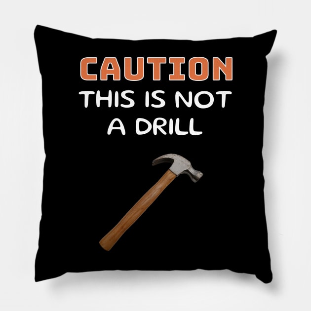 Caution This is Not a Drill - Hammer Pillow by 5 Points Designs