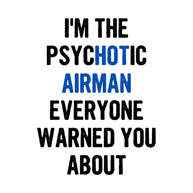 I'm The Psychotic Airman Everyone Warned You About by divawaddle