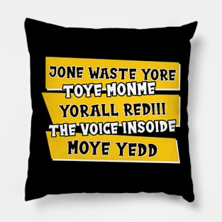 JONE WASTE YORE TOYE MONME YORALL REDIII THE VOICE INSOIDE MOYE YEDD Pillow