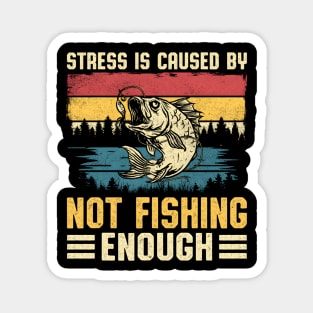 Fishing Stress Is Caused By Not Fishing Enough Magnet