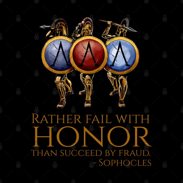 Rather fail with honor than succeed by fraud. - Sophocles by Styr Designs