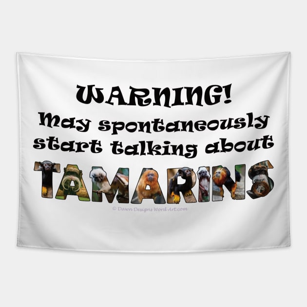 Warning! May spontaneously start talking about Tamarins - wildlife oil painting word art Tapestry by DawnDesignsWordArt