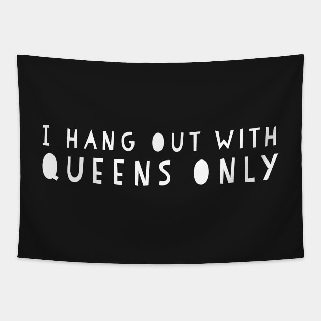 I hang out with Queens only Tapestry by mivpiv