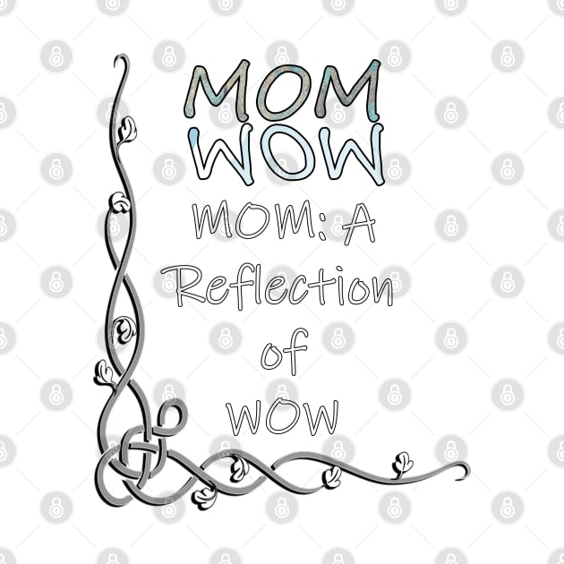 Proud Mother Quote Mom Is The Reflection Of WOW, Gifts for Mom by tamdevo1