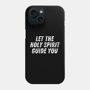 Christian Quote Let The Holy Spirit Guide You Phone Case