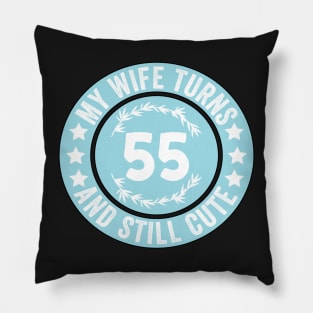 My Wife Turns 55 And Still Cute Funny birthday quote Pillow