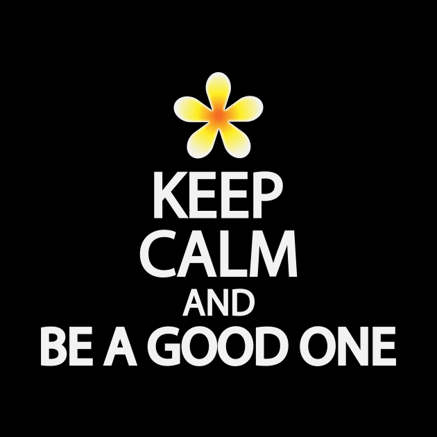 Keep calm and be a good one by DinaShalash