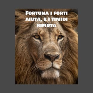 Fortuna i forti aiuta, e i timidi rifiuta T-Shirt