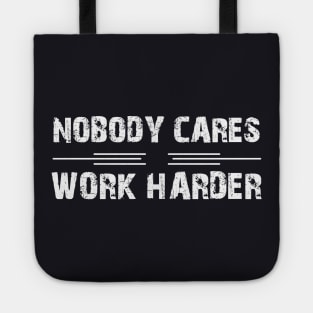 Nobody Cares Work Harder Motivation Tote