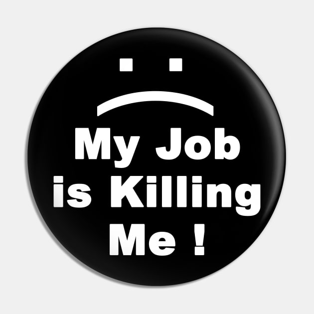 My Job is Killing Me Pin by FoolDesign