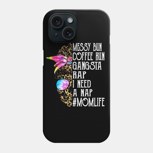 Leopard Skull Lady Tie Dye Messy Bun Coffee Run Gangsta Rap I Need A Nap Mom Life Phone Case by Magazine