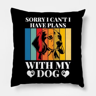 Cool Funny Sorry I Can't I Have Plans With My Dog Pillow