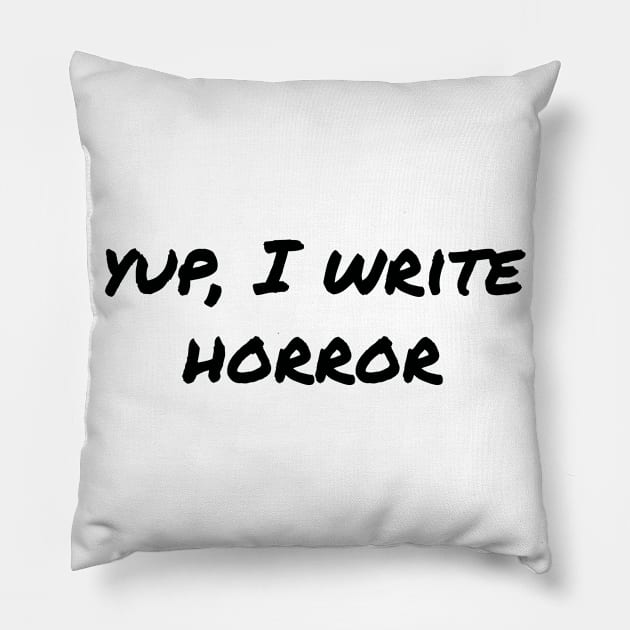 Yup, I write horror Pillow by EpicEndeavours