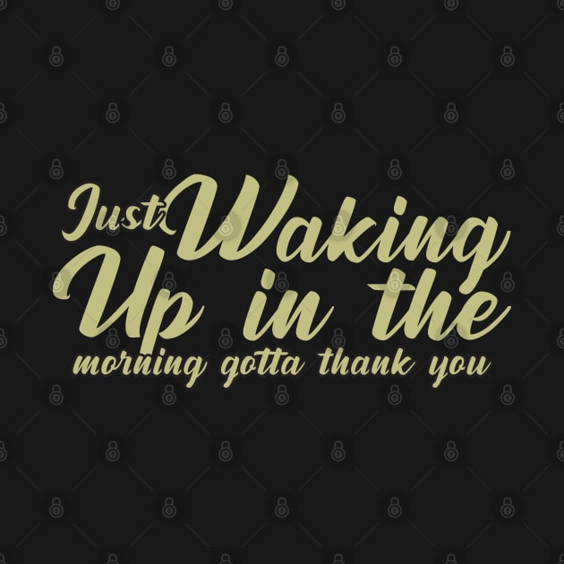 Just waking up in the morning gotta thank you by Geminiguys