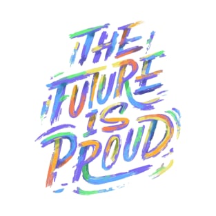 The Future Is Proud LGBTQ Power Proud Gay Month T-Shirt