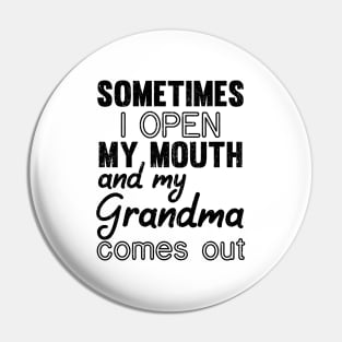 Sometimes I Open My Mouth and My grandma Comes Out Pin