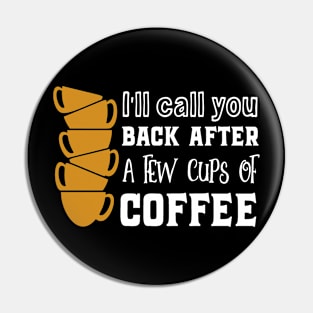 I'll call you back after a few cups of coffee Pin