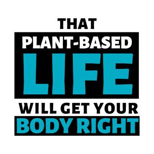 That Plant-Based Life Will Get Your Body Right - Afrinubi T-Shirt