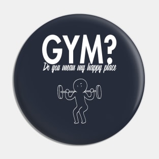 GYM? Do you mean my happy place? Pin