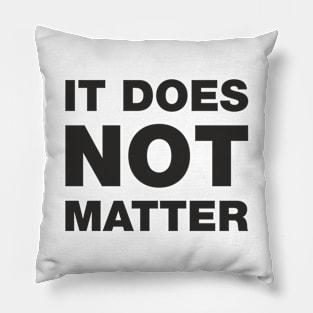 ITDOESNOTMATTER Pillow