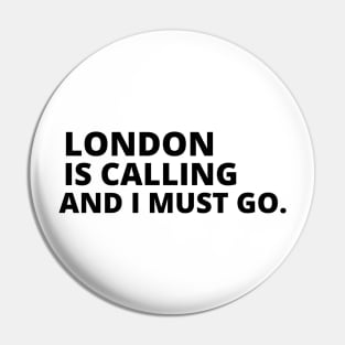 London Is Calling I Must Go Pin