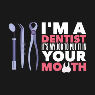 Funny Dentist Gift Idea - Put It In Your Mouth T-Shirt