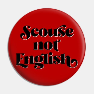 Scouse Not English Pin