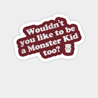 Wouldn't you like to be a Monster Kid too? Magnet