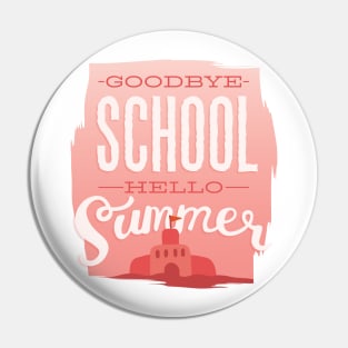 Goodbye School Hello Summer Pin