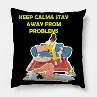 keep calm and stay away from problems Pillow