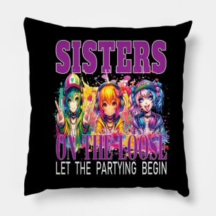 Sisters On The Loose Let The Partying Begin Weekend Trip Pillow