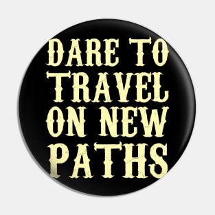 Dare To Travel On New Paths Pin