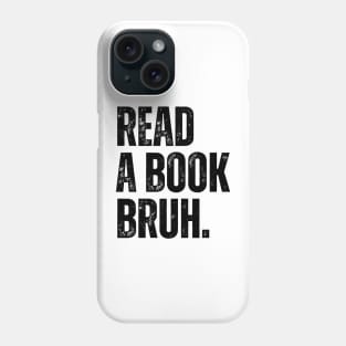 Read A Book Bruh Phone Case