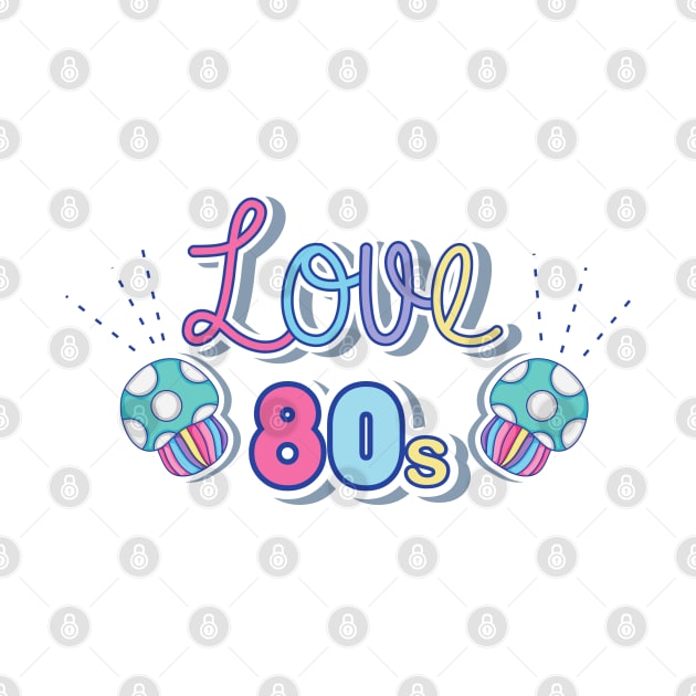 I love the 80s by Pro-tshirt