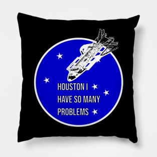 Houston I Have So Many Problems Pillow