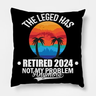 The Legend Has Retired 2024 Not My Problem Anymore 2 Pillow