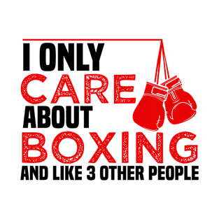 I Only Care About Boxing and Like 3 Other People T-Shirt