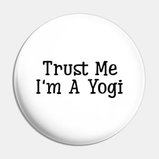 Trust Me I'm A Yogi Pin