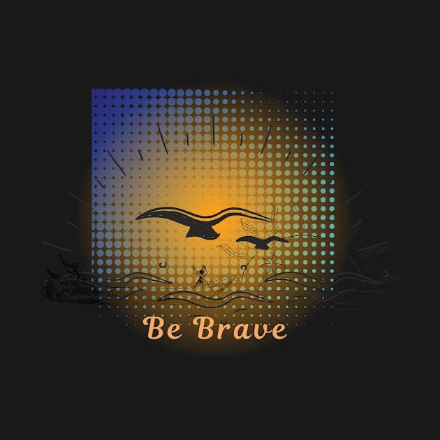 Be Brave by CreativeCharm